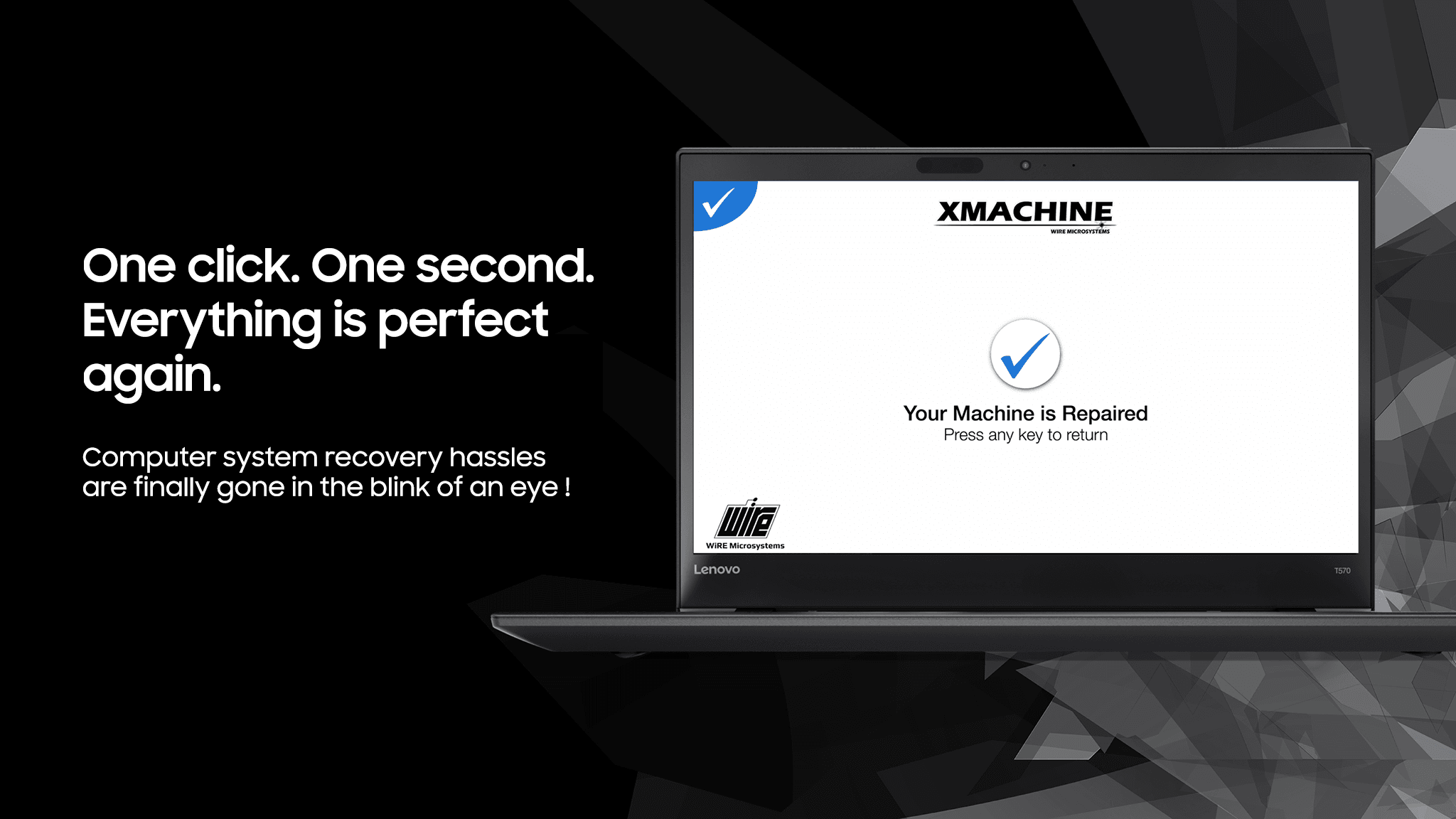 WiRE Microsystems XMACHINE - The World's Fastest System Recovery Solution - One Click. One Second. Everything is perfect again.
